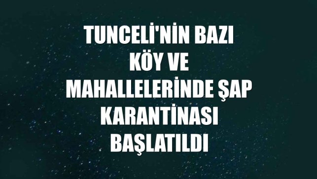Tunceli'nin bazı köy ve mahallelerinde şap karantinası başlatıldı