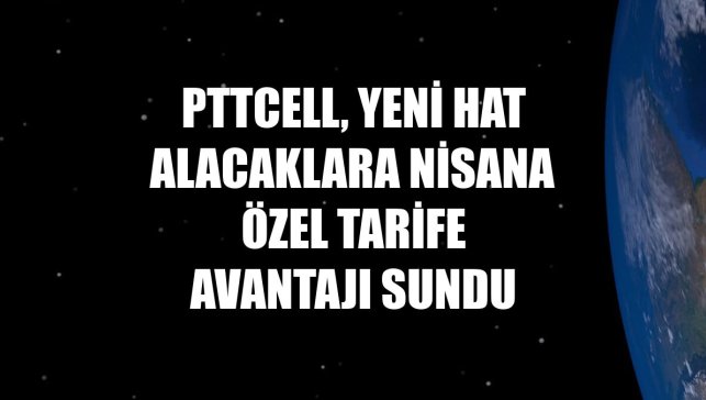 Pttcell, yeni hat alacaklara nisana özel tarife avantajı sundu
