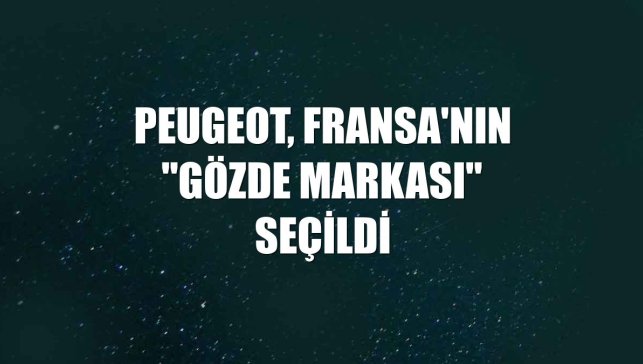 Peugeot, Fransa'nın "Gözde Markası" seçildi