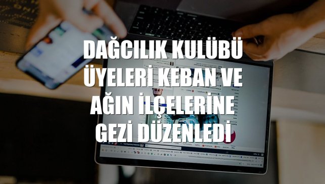 Dağcılık kulübü üyeleri Keban ve Ağın ilçelerine gezi düzenledi