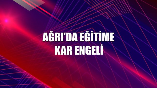 Ağrı'da eğitime kar engeli
