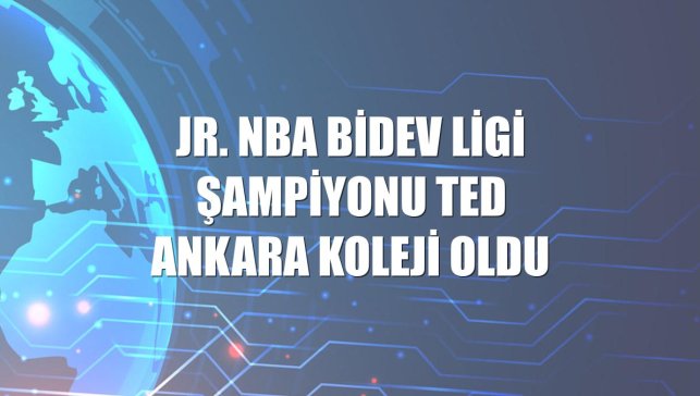 Jr. NBA BİDEV Ligi şampiyonu TED Ankara Koleji oldu