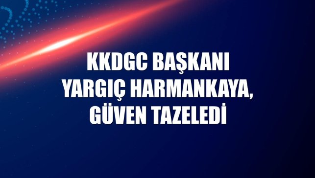 KKDGC Başkanı Yargıç Harmankaya, güven tazeledi