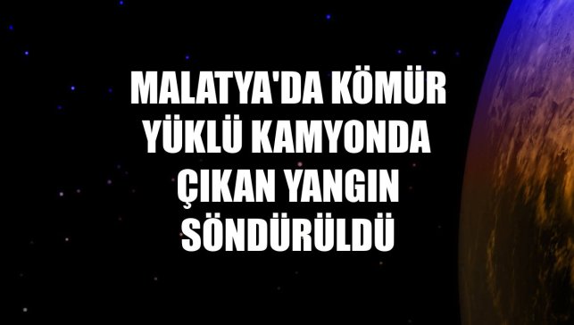 Malatya'da kömür yüklü kamyonda çıkan yangın söndürüldü