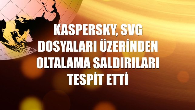 Kaspersky, SVG dosyaları üzerinden oltalama saldırıları tespit etti