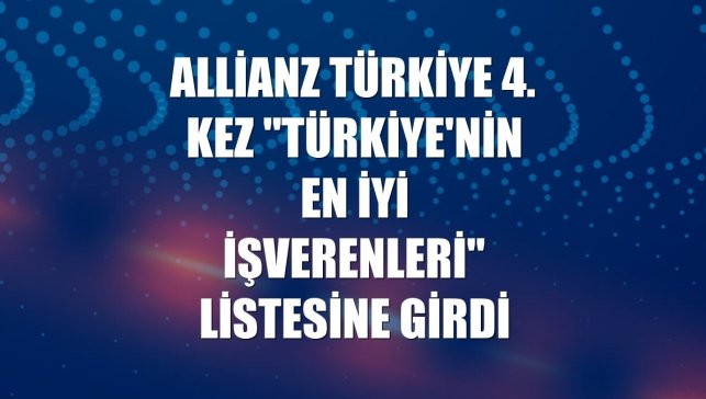 Allianz Türkiye 4. kez "Türkiye'nin En İyi İşverenleri" listesine girdi