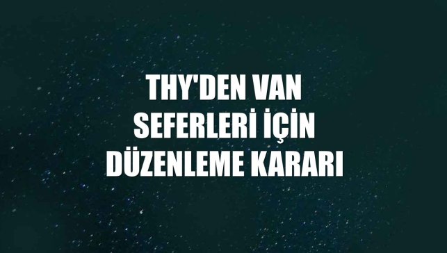 THY'den Van seferleri için düzenleme kararı