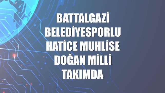 Battalgazi Belediyesporlu Hatice Muhlise Doğan milli takımda