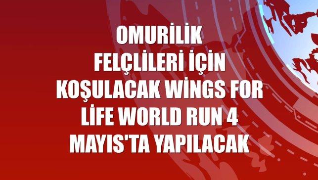 Omurilik felçlileri için koşulacak Wings for Life World Run 4 Mayıs'ta yapılacak