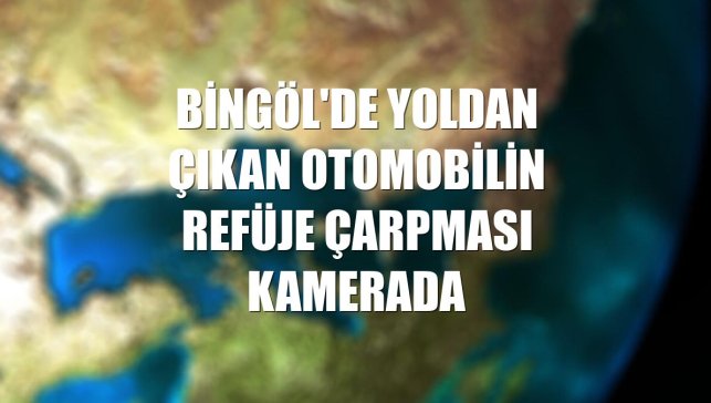 Bingöl'de yoldan çıkan otomobilin refüje çarpması kamerada