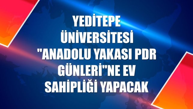 Yeditepe Üniversitesi "Anadolu Yakası PDR Günleri"ne ev sahipliği yapacak