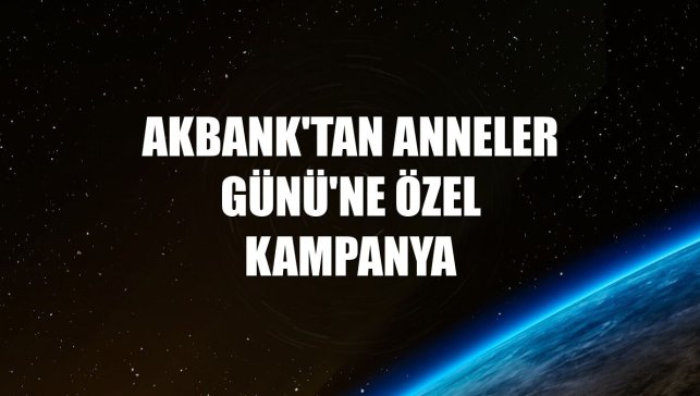 Akbank'tan Anneler Günü'ne özel kampanya