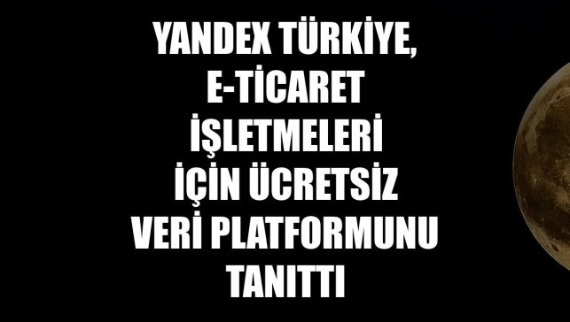 Yandex Türkiye, e-ticaret işletmeleri için ücretsiz veri platformunu tanıttı