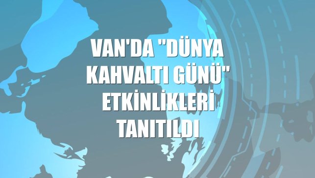 Van'da "Dünya Kahvaltı Günü" etkinlikleri tanıtıldı