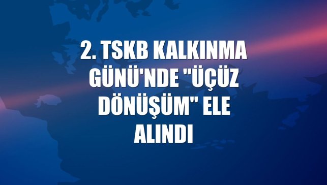 2. TSKB Kalkınma Günü'nde "üçüz dönüşüm" ele alındı
