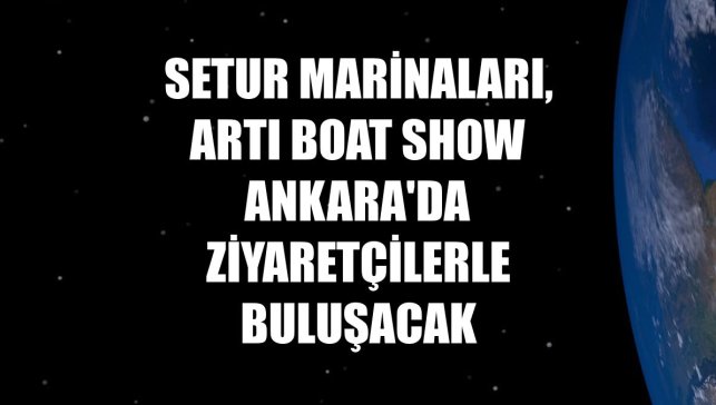 Setur Marinaları, Artı Boat Show Ankara'da ziyaretçilerle buluşacak