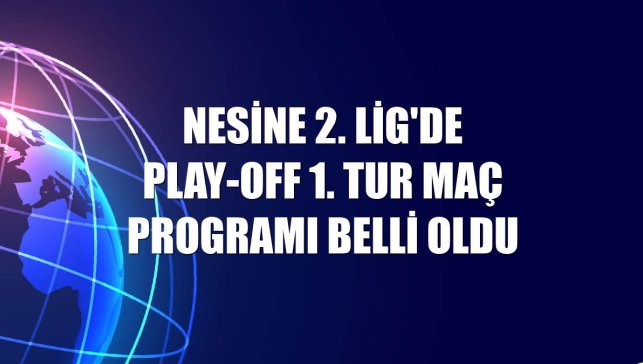 Nesine 2. Lig'de play-off 1. tur maç programı belli oldu