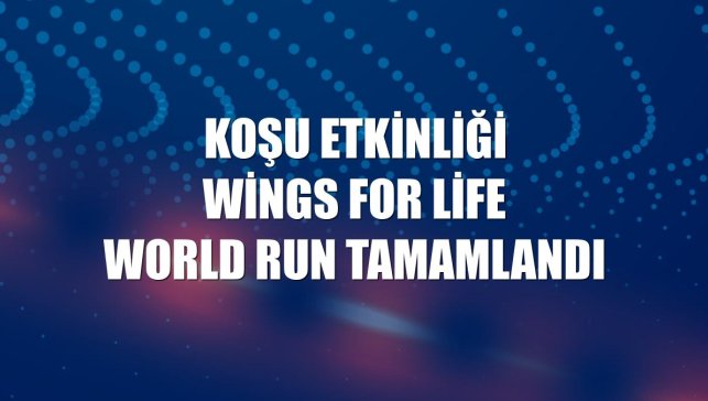 Koşu etkinliği Wings for Life World Run tamamlandı
