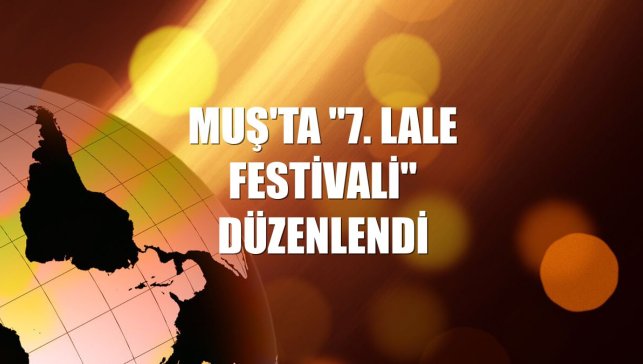 Muş'ta "7. Lale Festivali" düzenlendi