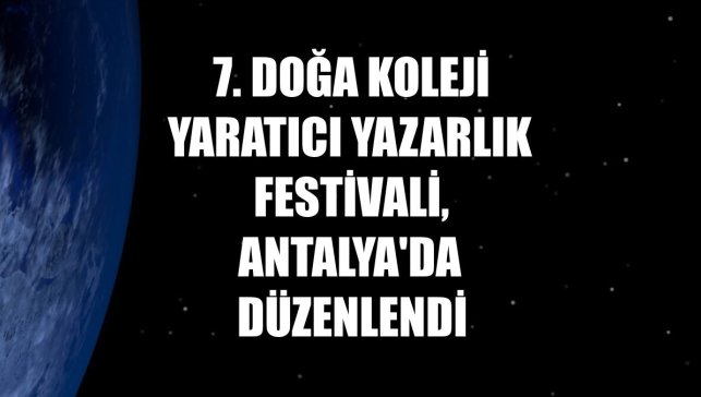 7. Doğa Koleji Yaratıcı Yazarlık Festivali, Antalya'da düzenlendi