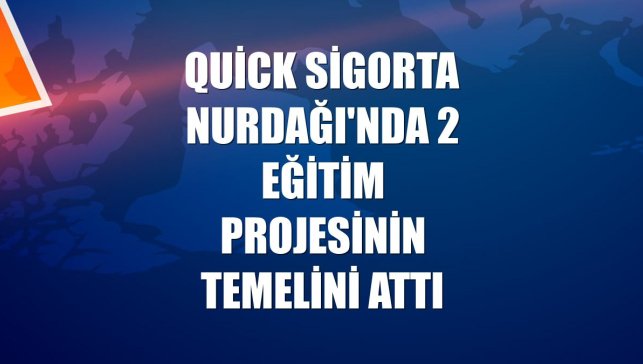 Quick Sigorta Nurdağı'nda 2 eğitim projesinin temelini attı