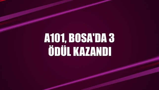 A101, BoSA'da 3 ödül kazandı