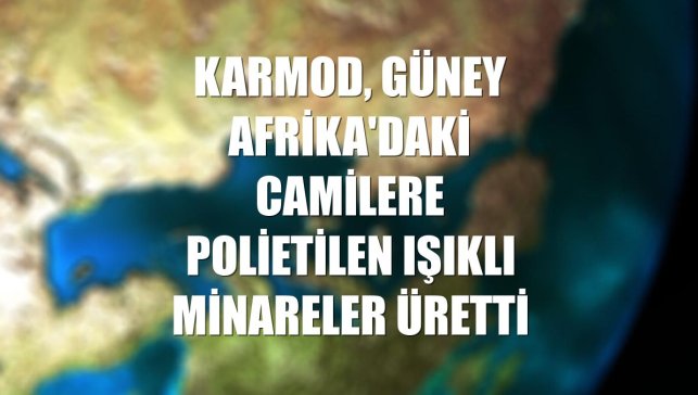 Karmod, Güney Afrika'daki camilere polietilen ışıklı minareler üretti