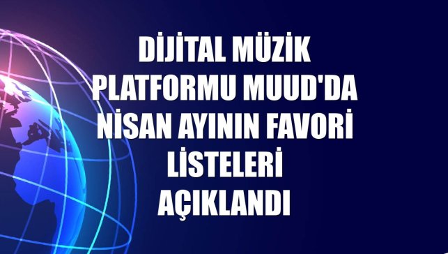 Dijital müzik platformu Muud'da nisan ayının favori listeleri açıklandı