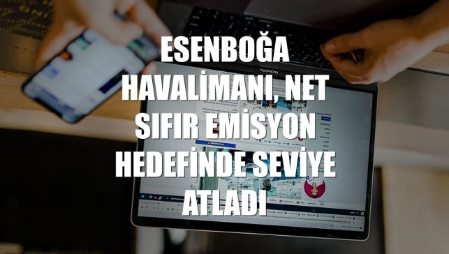 Esenboğa Havalimanı, net sıfır emisyon hedefinde seviye atladı