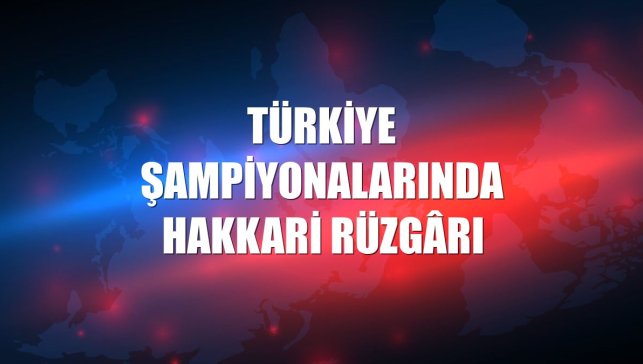 Türkiye şampiyonalarında Hakkari rüzgârı