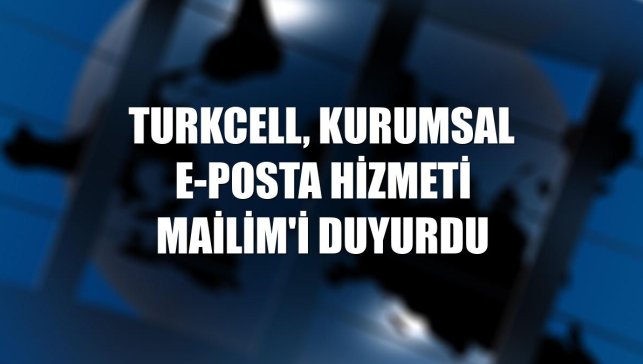 Turkcell, kurumsal e-posta hizmeti Mailim'i duyurdu