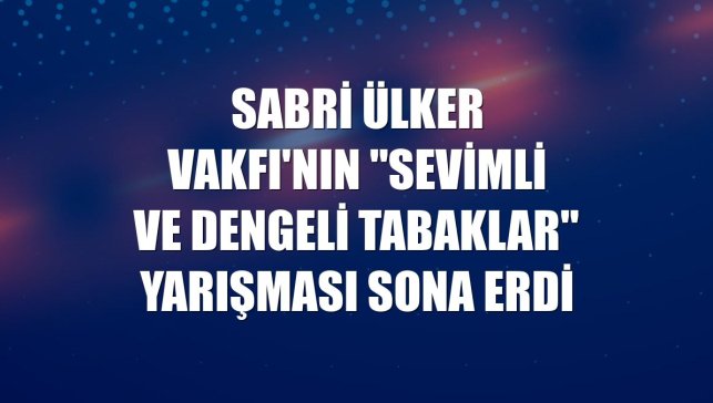 Sabri Ülker Vakfı'nın "Sevimli ve Dengeli Tabaklar" yarışması sona erdi