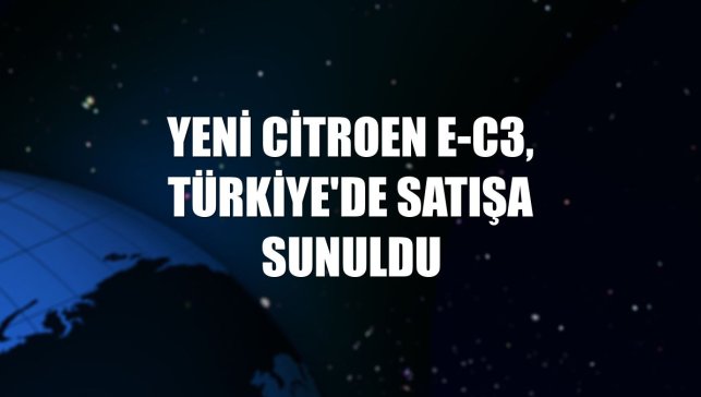 Yeni Citroen E-C3, Türkiye'de satışa sunuldu