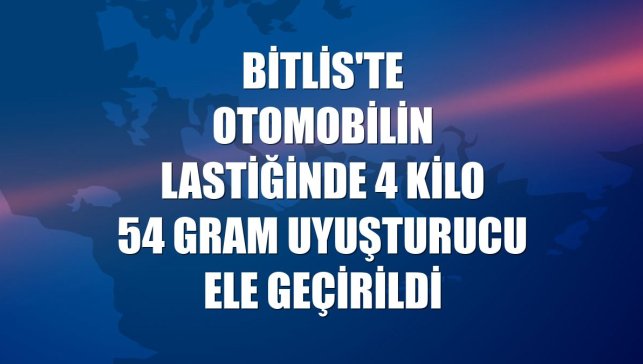 Bitlis'te otomobilin lastiğinde 4 kilo 54 gram uyuşturucu ele geçirildi