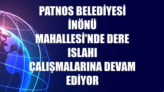 Patnos Belediyesi İnönü Mahallesi'nde Dere Islahı Çalışmalarına Devam Ediyor