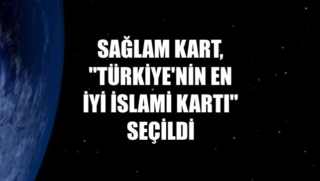 Sağlam Kart, "Türkiye'nin En İyi İslami Kartı" seçildi