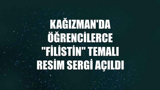 Kağızman'da öğrencilerce "Filistin" temalı resim sergi açıldı