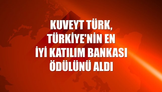 Kuveyt Türk, Türkiye'nin En İyi Katılım Bankası ödülünü aldı