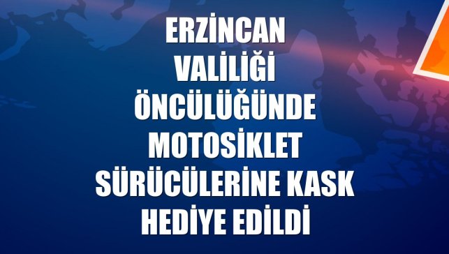 Erzincan Valiliği öncülüğünde motosiklet sürücülerine kask hediye edildi