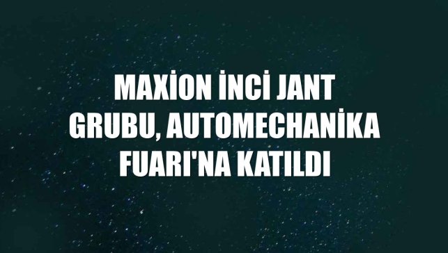 Maxion İnci Jant Grubu, Automechanika Fuarı'na katıldı