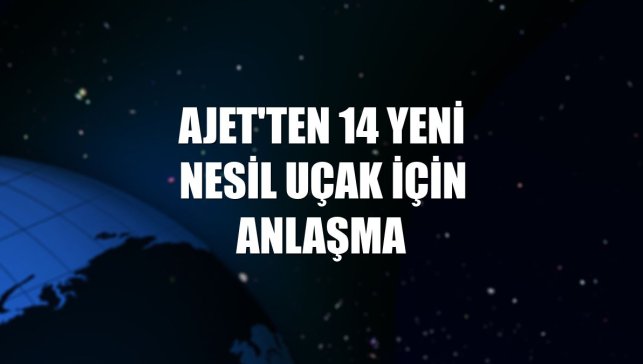 AJet'ten 14 yeni nesil uçak için anlaşma