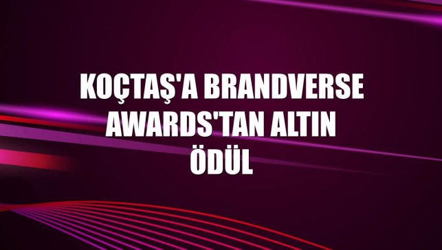 Koçtaş'a Brandverse Awards'tan altın ödül