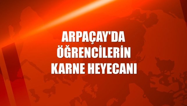 Arpaçay'da öğrencilerin karne heyecanı