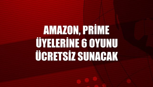 Amazon, Prime üyelerine 6 oyunu ücretsiz sunacak