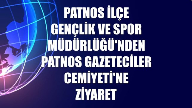 Patnos İlçe Gençlik ve Spor Müdürlüğü'nden Patnos Gazeteciler Cemiyeti'ne ziyaret