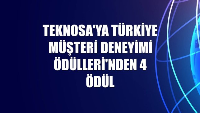 Teknosa'ya Türkiye Müşteri Deneyimi Ödülleri'nden 4 ödül