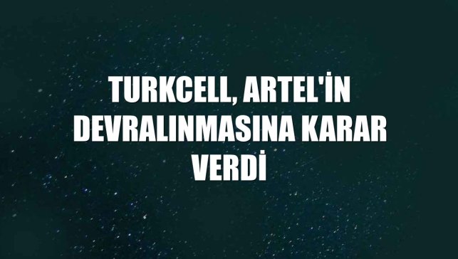 Turkcell, Artel'in devralınmasına karar verdi