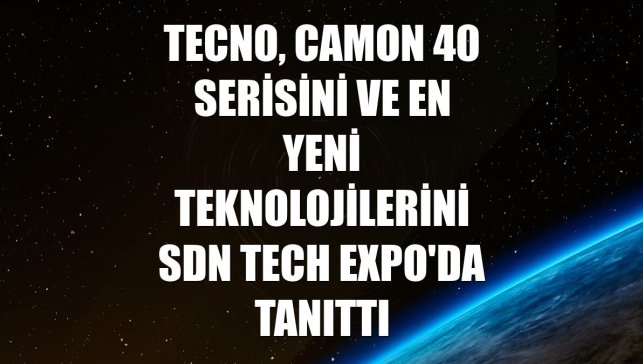 TECNO, CAMON 40 serisini ve en yeni teknolojilerini SDN Tech Expo'da tanıttı