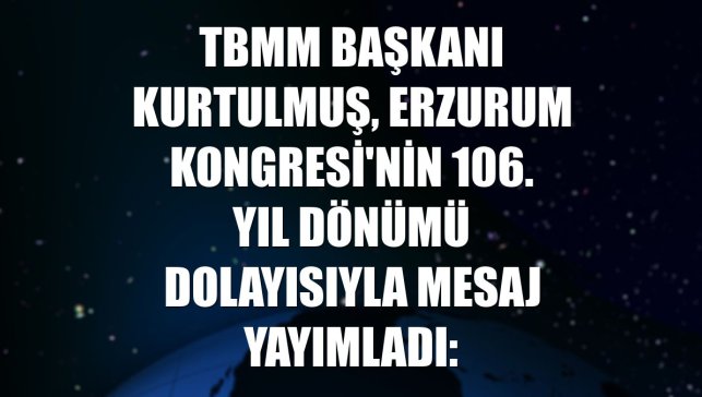 TBMM Başkanı Kurtulmuş, Erzurum Kongresi'nin 106. yıl dönümü dolayısıyla mesaj yayımladı: