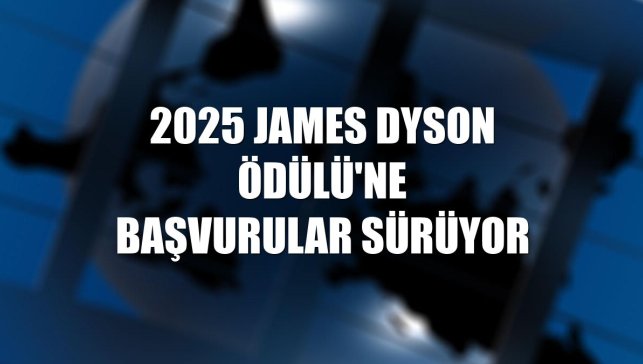 2025 James Dyson Ödülü'ne başvurular sürüyor